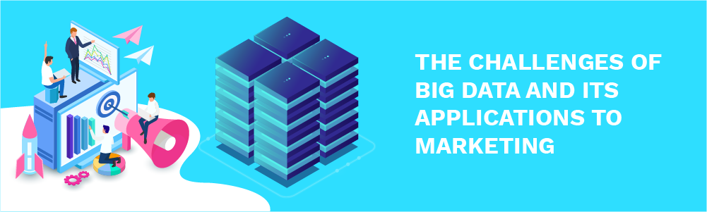 the challenges of big data and its applications to marketing
